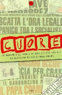 Non avrai altro «Cuore» all'infuori di me. Vita e miracoli di un settimanale di resistenza umana libro
