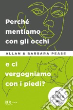 Perché mentiamo con gli occhi e ci vergognamo con i piedi?