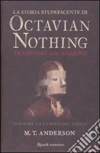 La storia stupefacente di Octavian Nothing. Traditore della nazione (1) libro
