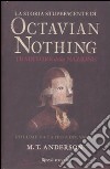 La storia stupefacente di Octavian Nothing. Traditore della nazione (1) libro