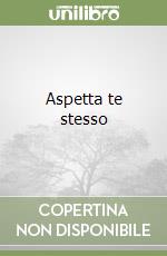 Aspetta te stesso libro