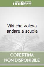 Viki che voleva andare a scuola libro