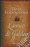 L'amico di Galileo libro di Iannaccone Isaia
