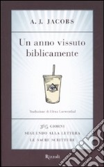 Un anno vissuto biblicamente. 365 giorni seguendo alla lettera le Sacre Scritture