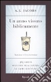 Un anno vissuto biblicamente. 365 giorni seguendo alla lettera le Sacre Scritture libro