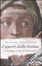 I Segreti della Sistina. Il messaggio proibito di Michelangelo libro