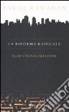 La riforma radicale. Islam, etica e liberazione libro