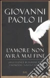 L'amore non avrà mai fine. Riflessioni e preghiere per l'uomo del nostro tempo libro