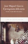 Il protagonista della storia. Nascita e natura del cristianesimo libro