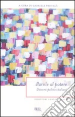 Parole al potere. Discorsi politici italiani libro