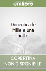 Dimentica le Mille e una notte libro