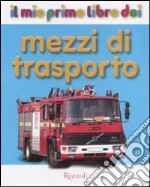 Il mio primo libro dei mezzi di trasporto. Ediz. illustrata