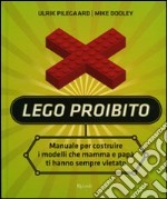 Lego proibito. Manuale per costruire i modelli che mamma e papà ti hanno sempre vietato. Ediz. illustrata libro