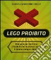 Lego proibito. Manuale per costruire i modelli che mamma e papà ti hanno sempre vietato. Ediz. illustrata libro