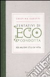 Tentativi di eco-condotta. Per nuovi stili di vita libro