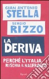 La deriva. Perchè l'Italia rischia il naufragio libro di Stella G. Antonio Rizzo Sergio