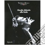 Claudio Abbado alla Scala. Ediz. illustrata libro