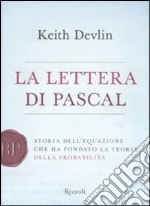 La lettera di Pascal. Storia dell'equazione che ha fondato la teoria della probabilità