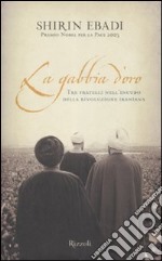 La Gabbia d'oro. Tre fratelli nell'incubo della rivoluzione iraniana libro