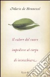 Il calore del cuore impedisce al corpo di invecchiare libro di Hennezel Marie de