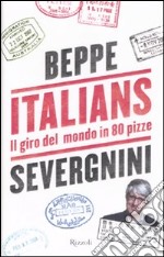 Italians. Il giro del mondo in 80 pizze libro