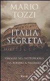 Italia segreta. Viaggio nel sottosuolo da Torino a Palermo libro