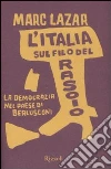 L'Italia sul filo del rasoio. La democrazia nel paese di Berlusconi libro di Lazar Marc