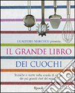 Il grande libro dei cuochi. Tecniche e ricette nella scuola di cucina dei più grandi chef del mondo. Ediz. illustrata libro