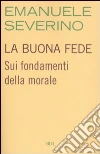La buona fede. Sui fondamenti della morale libro