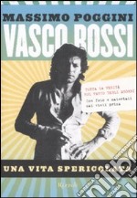 Vasco Rossi. Una vita spericolata libro