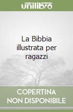 La Bibbia illustrata per ragazzi libro