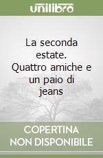 La seconda estate. Quattro amiche e un paio di jeans libro