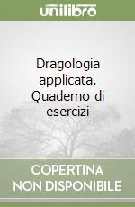 Dragologia applicata. Quaderno di esercizi libro