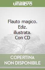Flauto magico. Ediz. illustrata. Con CD libro