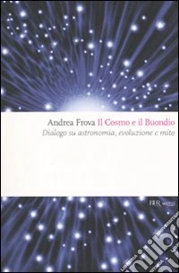 Il cosmo e il Buondio. Dialogo su astronomia, evoluzione e mito