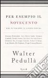 Per esempio il Novecento. Dal futurismo ai giorni nostri libro