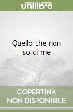 Quello che non so di me libro