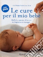 Le cure per il mio bebè. Con DVD libro