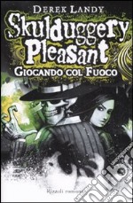 Giocando col fuoco. Skulduggery Pleasant libro