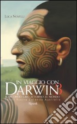 In viaggio con Darwin. Il secondo giro attorno al mondo. Ediz. illustrata. Vol. 3: Tahiti, Nuova Zelanda, Australia libro