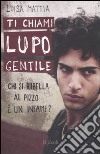 Ti chiami Lupo Gentile. Chi si ribella al pizzo è un infame? libro