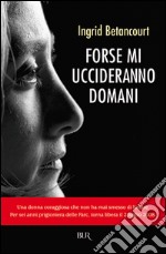 Forse mi uccideranno domani libro