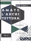 Amate l'architettura. L'architettura è un cristallo. Ediz. illustrata libro