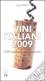 Vini italiani 2009. I 500 migliori e più convenienti libro