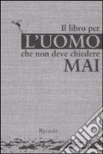 Il libro per l'uomo che non deve chiedere mai