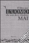 Il libro per l'uomo che non deve chiedere mai libro