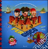 Pirati per gioco. Con magneti. Ediz. illustrata libro