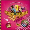 Principesse per gioco. Con magneti. Ediz. illustrata libro