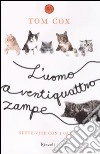 L'uomo a ventiquattro zampe. Sette vite con i gatti libro