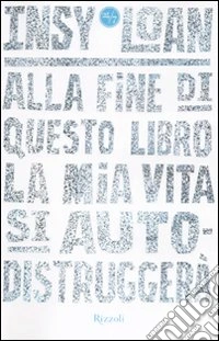 Alla fine di questo libro la mia vita si autodistruggerà libro